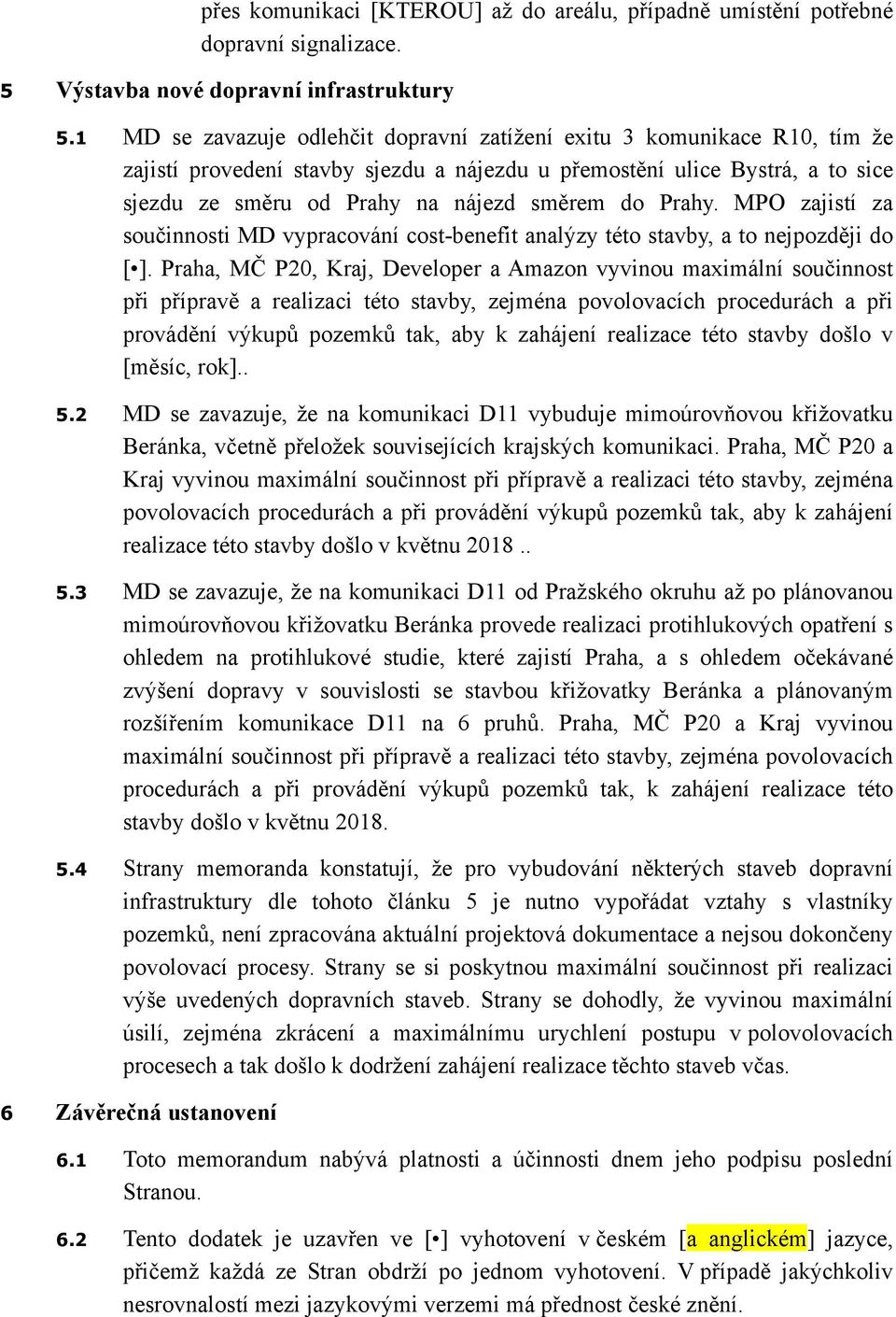 Prahy. MPO zajistí za součinnosti MD vypracování cost-benefit analýzy této stavby, a to nejpozději do [ ].