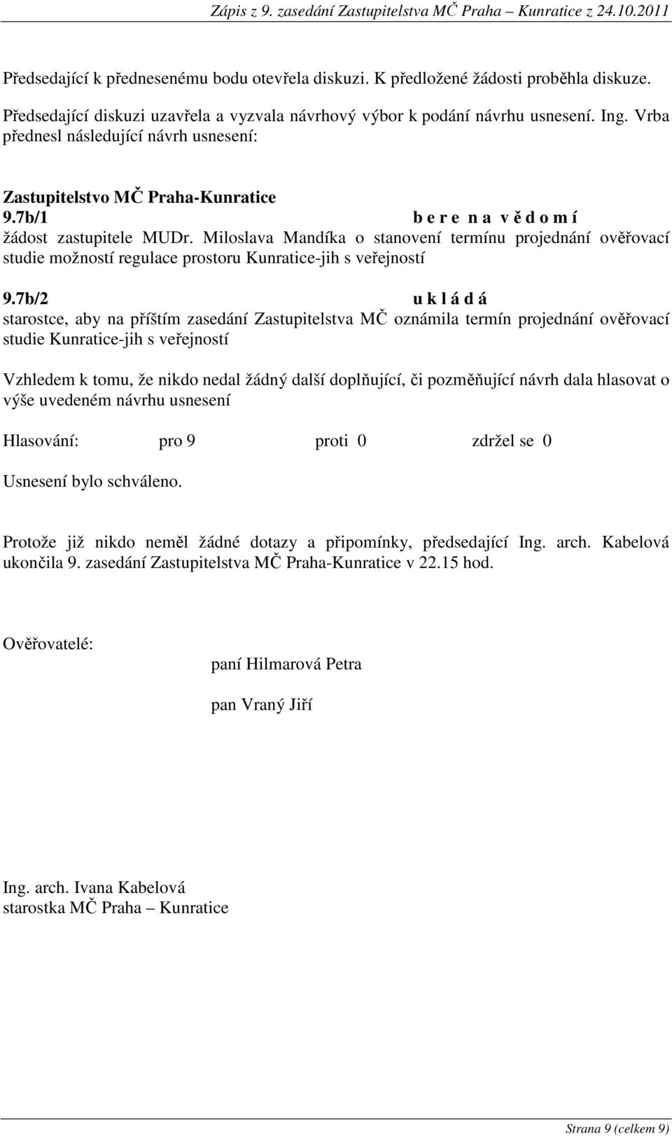 Miloslava Mandíka o stanovení termínu projednání ověřovací studie možností regulace prostoru Kunratice-jih s veřejností 9.