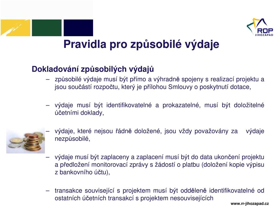 vždy považovány za výdaje nezpůsobilé, výdaje musí být zaplaceny a zaplacení musí být do data ukončení projektu a předložení monitorovací zprávy s žádostí o platbu