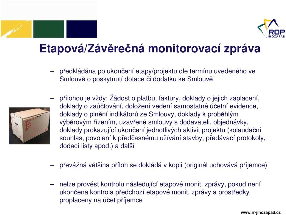 dodavateli, objednávky, doklady prokazující ukončení jednotlivých aktivit projektu (kolaudační souhlas, povolení k předčasnému užívání stavby, předávací protokoly, dodací listy apod.