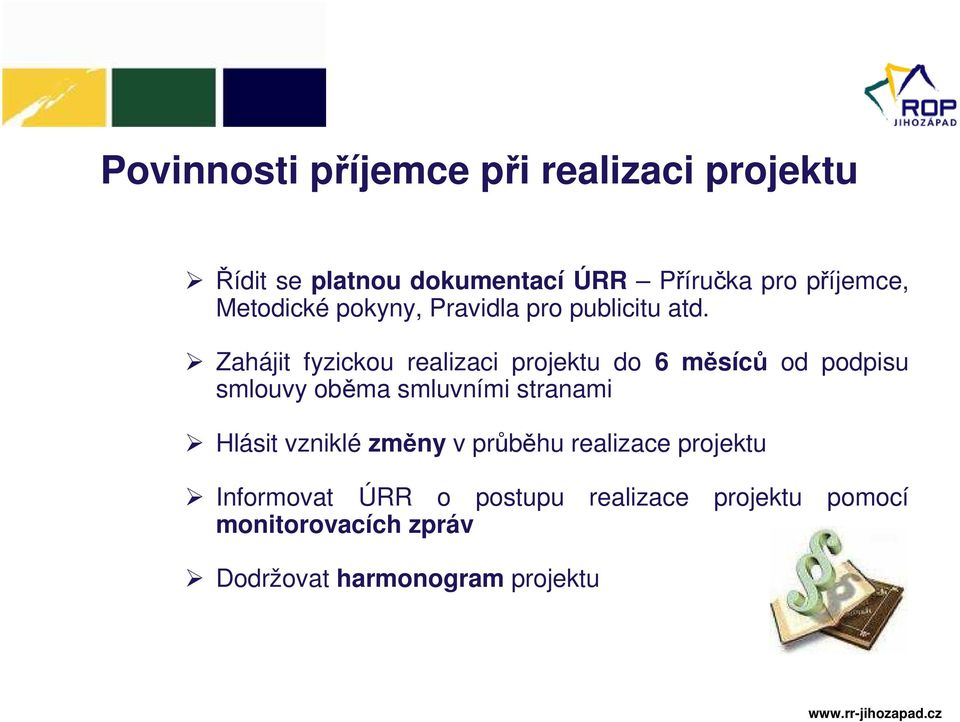 Zahájit fyzickou realizaci projektu do 6 měsíců od podpisu smlouvy oběma smluvními stranami