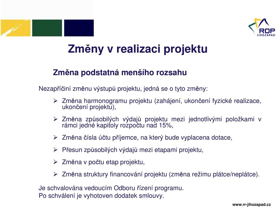 rozpočtu nad 15%, Změna čísla účtu příjemce, na který bude vyplacena dotace, Přesun způsobilých výdajů mezi etapami projektu, Změna v počtu etap