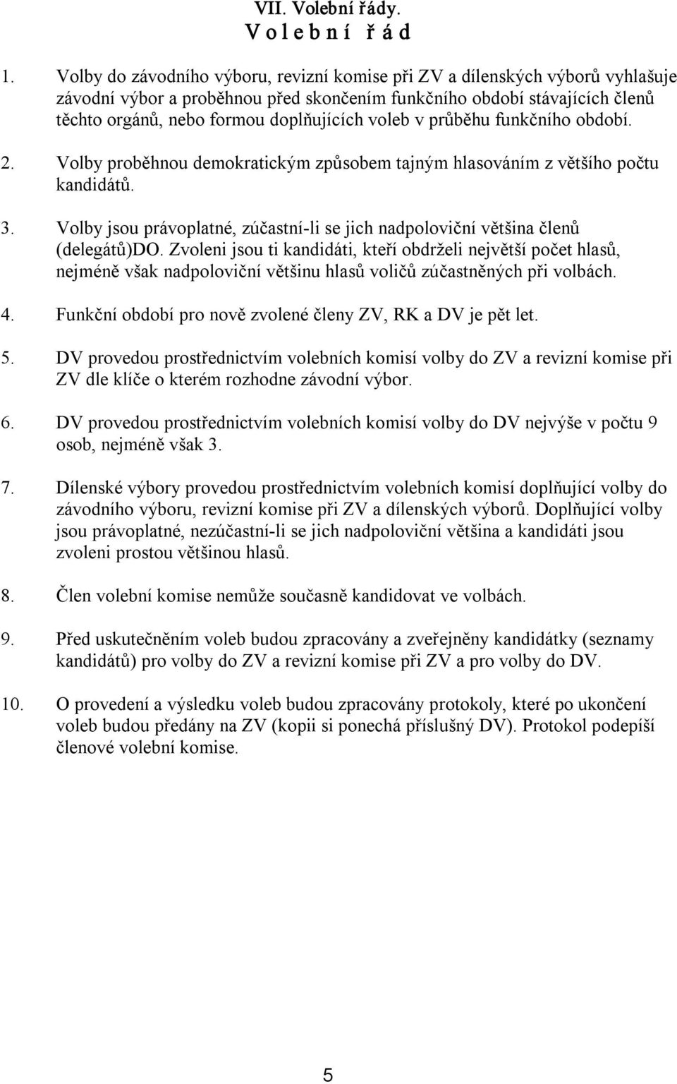 voleb v průběhu funkčního období. 2. Volby proběhnou demokratickým způsobem tajným hlasováním z většího počtu kandidátů. 3.