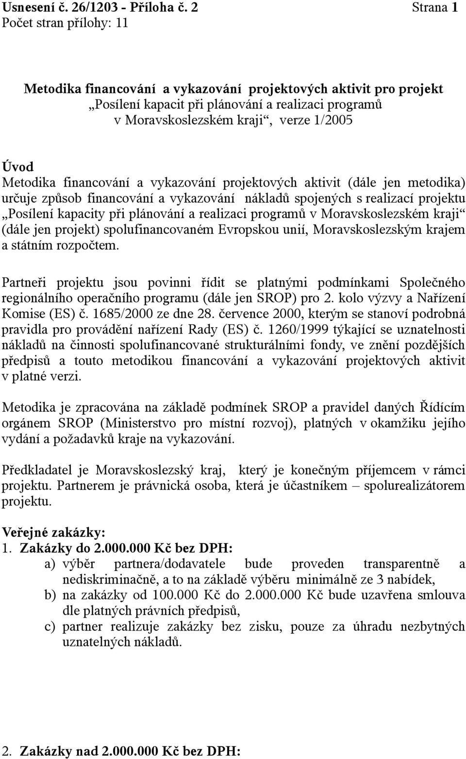 vykazování projektových aktivit (dále jen metodika) určuje způsob financování a vykazování nákladů spojených s realizací projektu Posílení kapacity při plánování a realizaci programů v