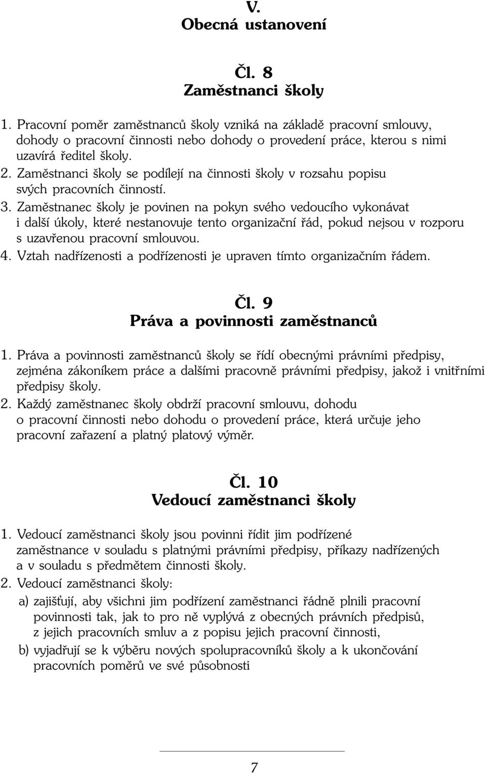 Zamûstnanci koly se podílejí na ãinnosti koly v rozsahu popisu sv ch pracovních ãinností. 3.