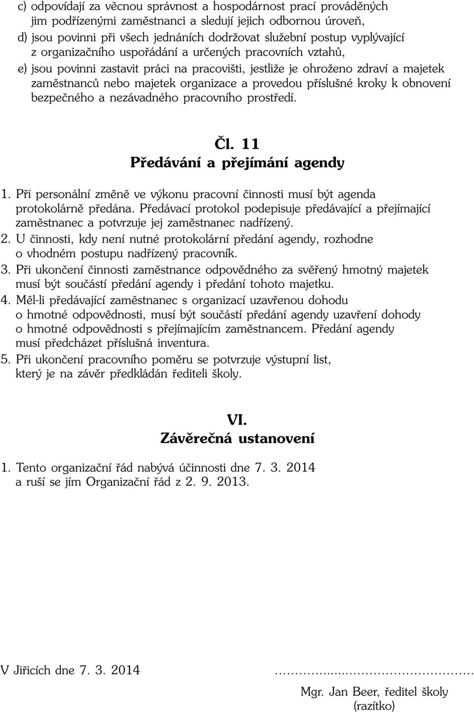 pfiíslu né kroky k obnovení bezpeãného a nezávadného pracovního prostfiedí. âl. 11 Pfiedávání a pfiejímání agendy 1.