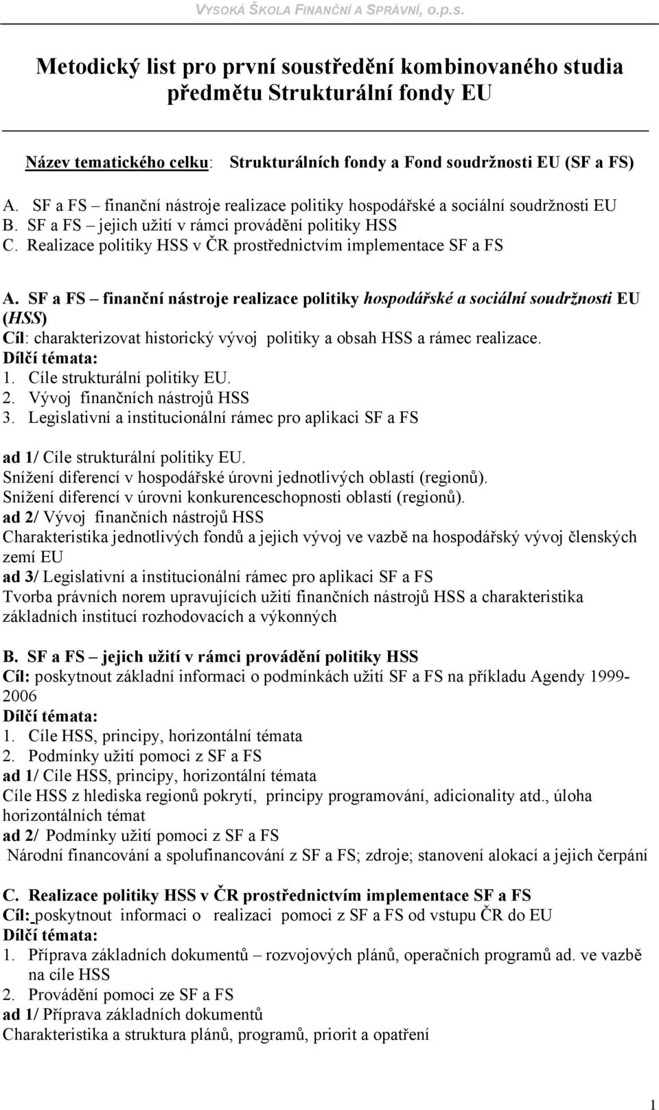 Realizace politiky HSS v ČR prostřednictvím implementace SF a FS A.