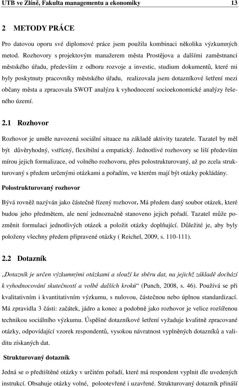 úřadu, realizovala jsem dotazníkové šetření mezi občany města a zpracovala SWOT analýzu k vyhodnocení socioekonomické analýzy řešeného území. 2.