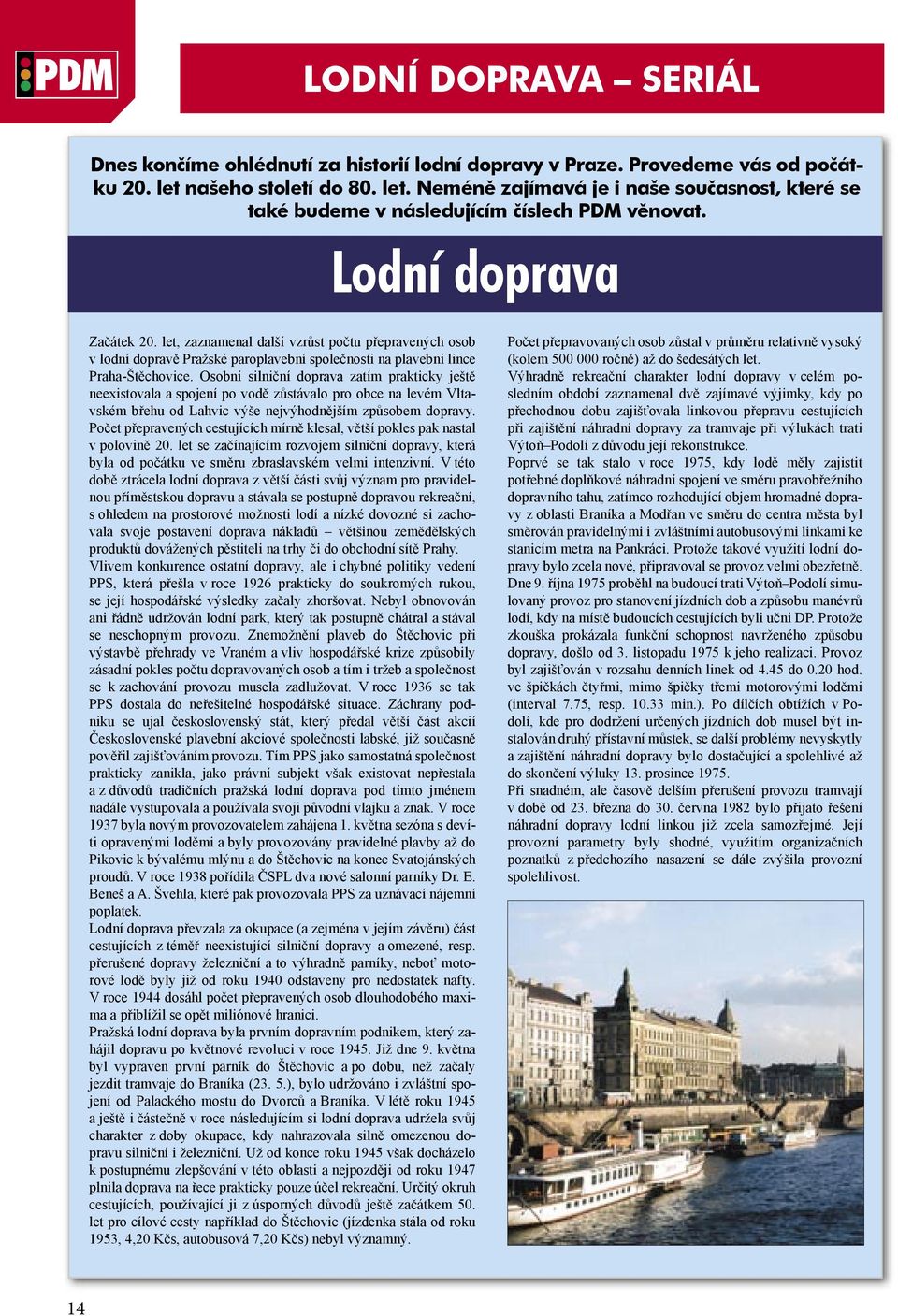 let, zaznamenal další vzrůst počtu přepravených osob v lodní dopravě Pražské paroplavební společnosti na plavební lince Praha-Štěchovice.