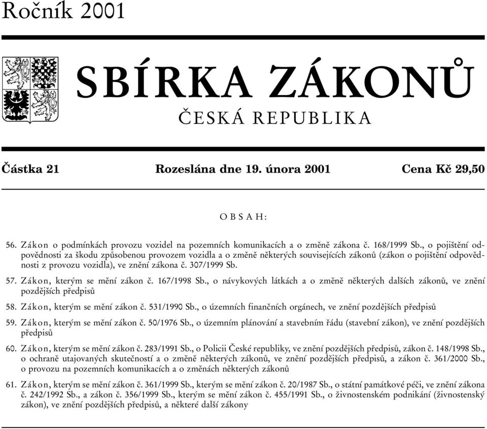 , o pojisïteïnõâ odpoveïdnosti za sïkodu zpuê sobenou provozemvozidla a o zmeïneï neïkteryâch souvisejõâcõâch zaâkonuê zaâkon o pojisïteïnõâ odpoveïdnosti z provozu vozidla), ve zneïnõâ zaâkona cï.