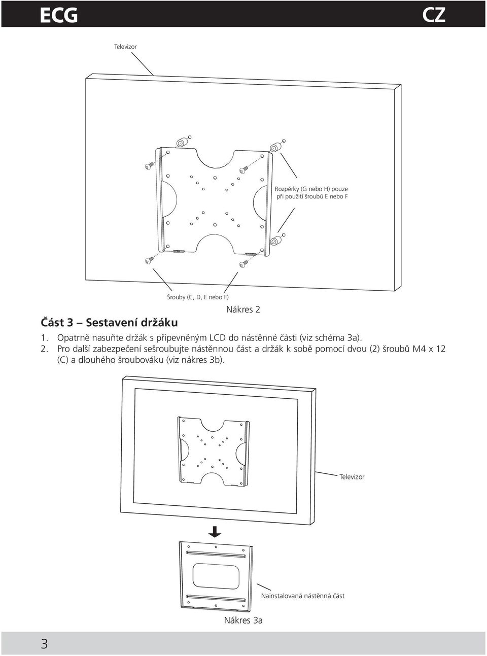 Opatrně nasuňte držák s připevněným LCD do nástěnné části (viz schéma 3a). 2.