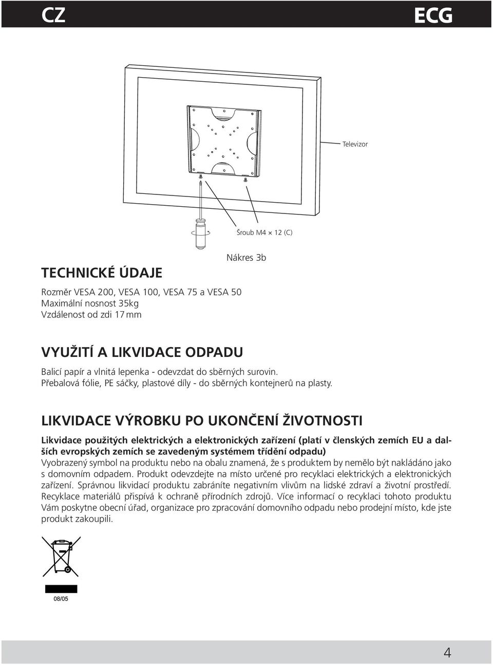 LIKVIDACE VÝROBKU PO UKONČENÍ ŽIVOTNOSTI Likvidace použitých elektrických a elektronických zařízení (platí v členských zemích EU a dalších evropských zemích se zavedeným systémem třídění odpadu)