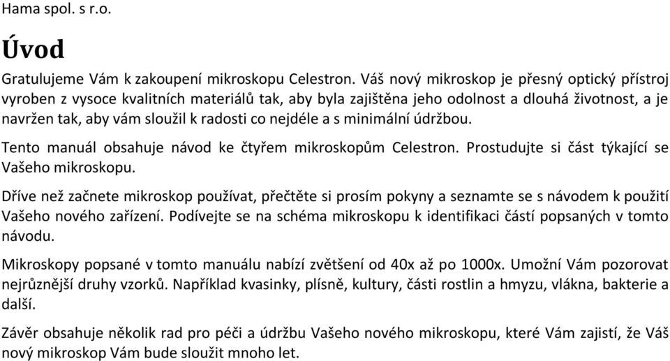 s minimální údržbou. Tento manuál obsahuje návod ke čtyřem mikroskopům Celestron. Prostudujte si část týkající se Vašeho mikroskopu.