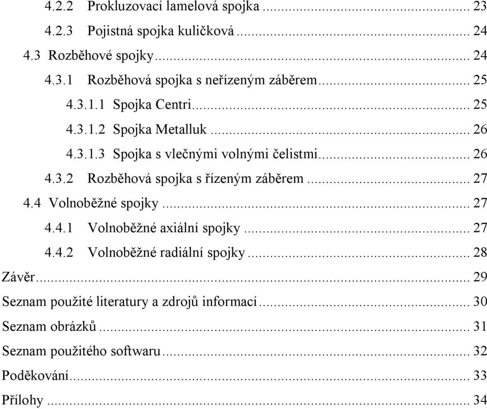 ..27 4.4 Volnoběžné spojky...27 4.4.1 Volnoběžné axiální spojky...27 4.4.2 Volnoběžné radiální spojky...28 Závěr.