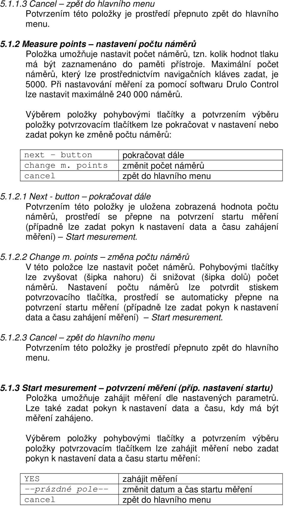 Při nastavování měření za pomocí softwaru Drulo Control lze nastavit maximálně 240 000 náměrů.