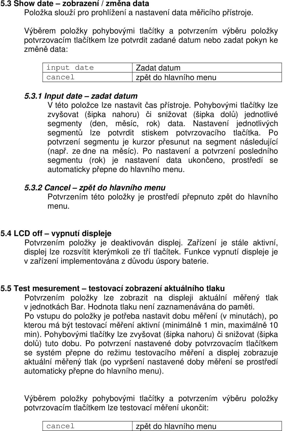 3.1 Input date zadat datum V této položce lze nastavit čas přístroje. Pohybovými tlačítky lze zvyšovat (šipka nahoru) či snižovat (šipka dolů) jednotlivé segmenty (den, měsíc, rok) data.