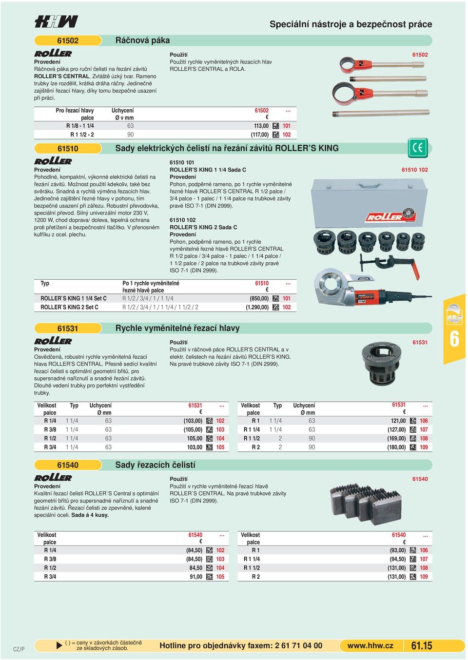 Speciální nástroe a bezpečnost práce 1502 Pro řezací hlavy Uchycení 1502 palce Ø v mm R 1/8-1 1/4 3 113,00 101 R 1 1/2-2 90 (117,00) 102 1510 Ä Pohodlné, kompaktní, výkonné elektrické čelisti na