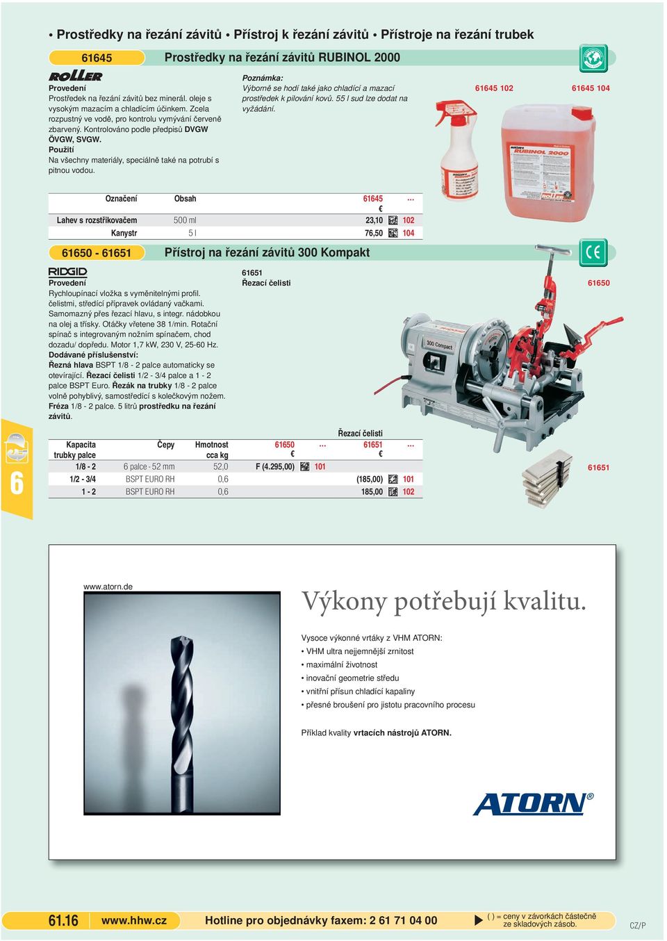 Prostředky na řezání závitů RUBINOL 2000 Výborně se hodí také ako chladící a mazací prostředek k pilování kovů. 55 l sud lze dodat na vyžádání.