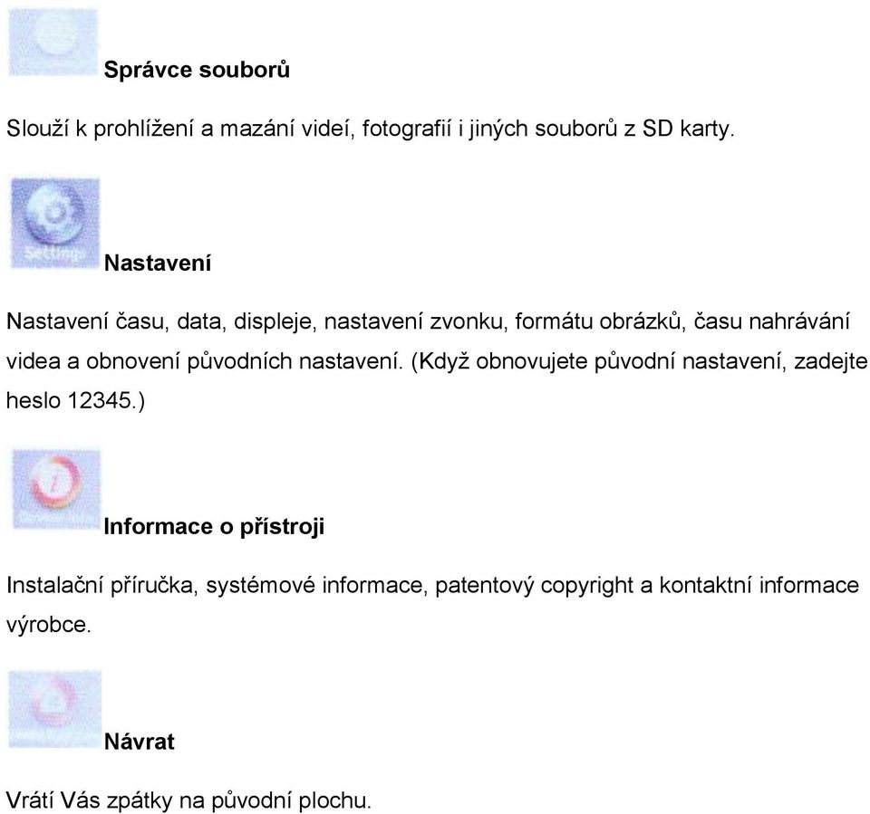 původních nastavení. (Když obnovujete původní nastavení, zadejte heslo 12345.