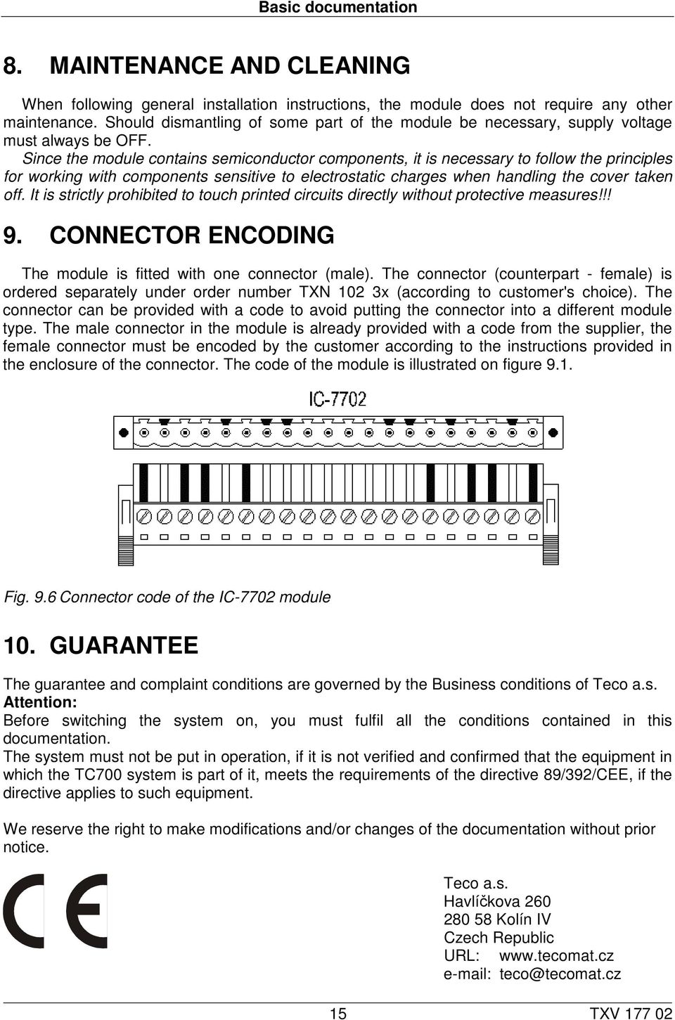 Since the module contains semiconductor components, it is necessary to follow the principles for working with components sensitive to electrostatic charges when handling the cover taken off.