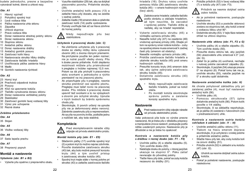 nastavenia sklonu 10 Stupnica sklonu 11 Aretaèná páèka sklonu 12 Doraz nastavenia drážky 13 Aretaèný gombík posuvu 14 Zais ovací kolík hlavy 15 Nastavovacia skrutka håbky drážky 16 Zais ovacie