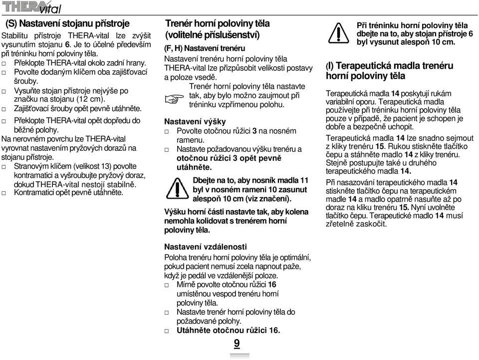 Překlopte THERA-vital opět dopředu do běžné polohy. Na nerovném povrchu lze THERA-vital vyrovnat nastavením pryžových dorazů na stojanu přístroje.