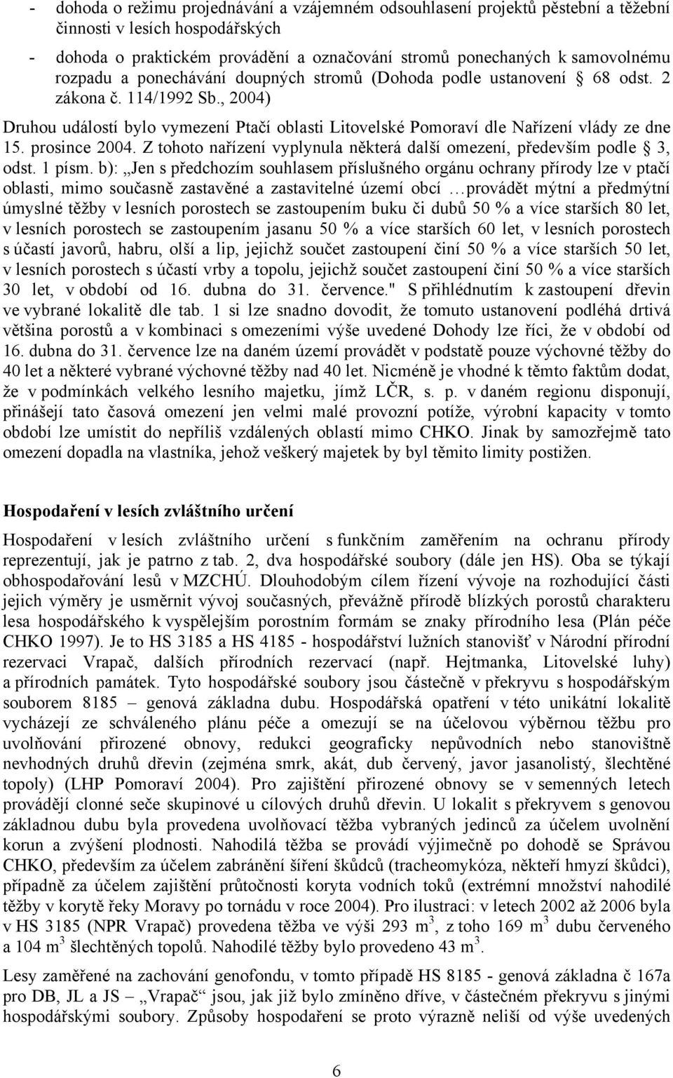 prosince 2004. Z tohoto nařízení vyplynula některá další omezení, především podle 3, odst. 1 písm.