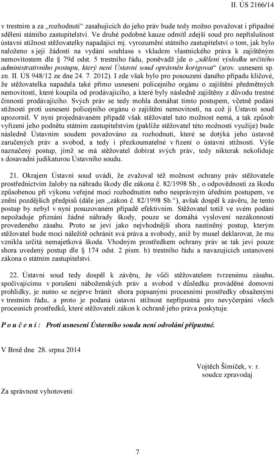 vyrozumění státního zastupitelství o tom, jak bylo naloženo s její žádostí na vydání souhlasu s vkladem vlastnického práva k zajištěným nemovitostem dle 79d odst.