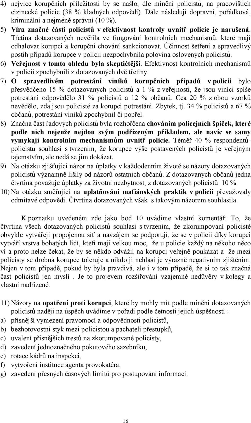 Třetina dotazovaných nevěřila ve fungování kontrolních mechanismů, které mají odhalovat korupci a korupční chování sankcionovat.