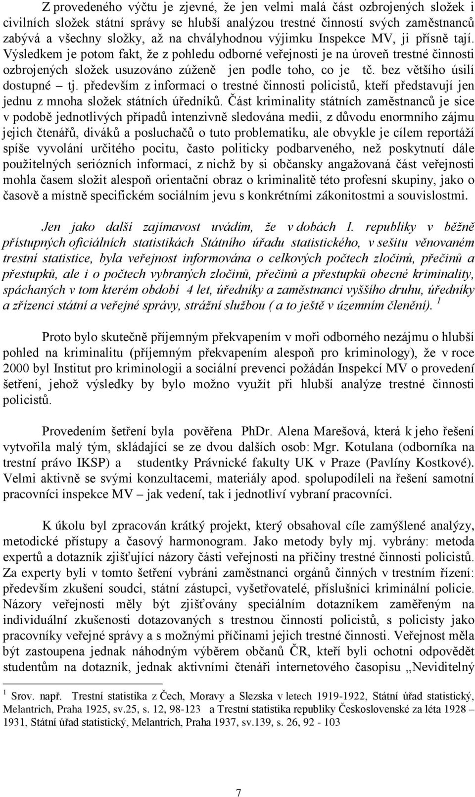 bez většího úsilí dostupné tj. především z informací o trestné činnosti policistů, kteří představují jen jednu z mnoha složek státních úředníků.