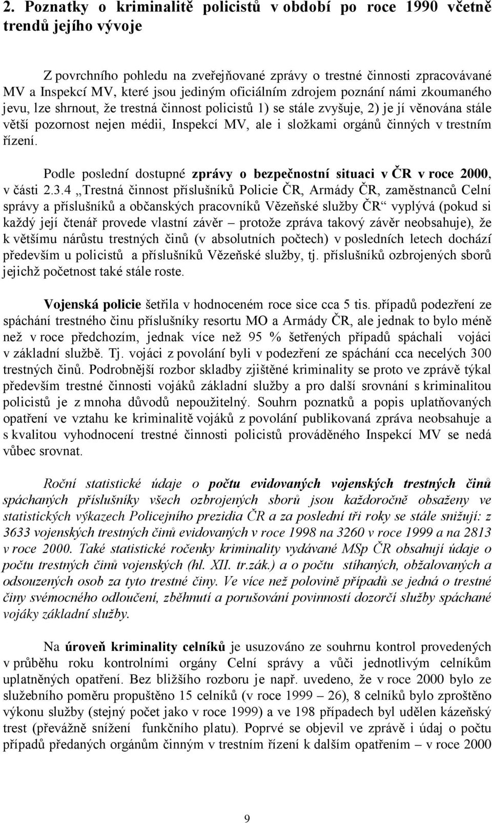 činných v trestním řízení. Podle poslední dostupné zprávy o bezpečnostní situaci v ČR v roce 2000, v části 2.3.