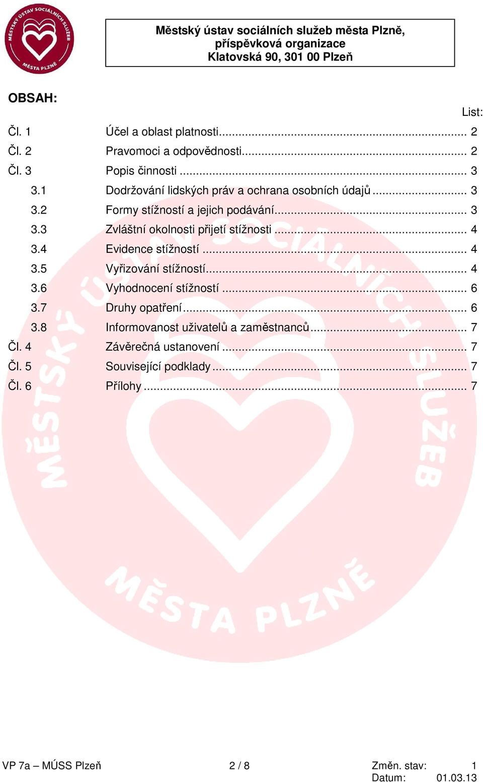 .. 4 3.4 Evidence stížností... 4 3.5 Vyřizování stížností... 4 3.6 Vyhodnocení stížností... 6 3.