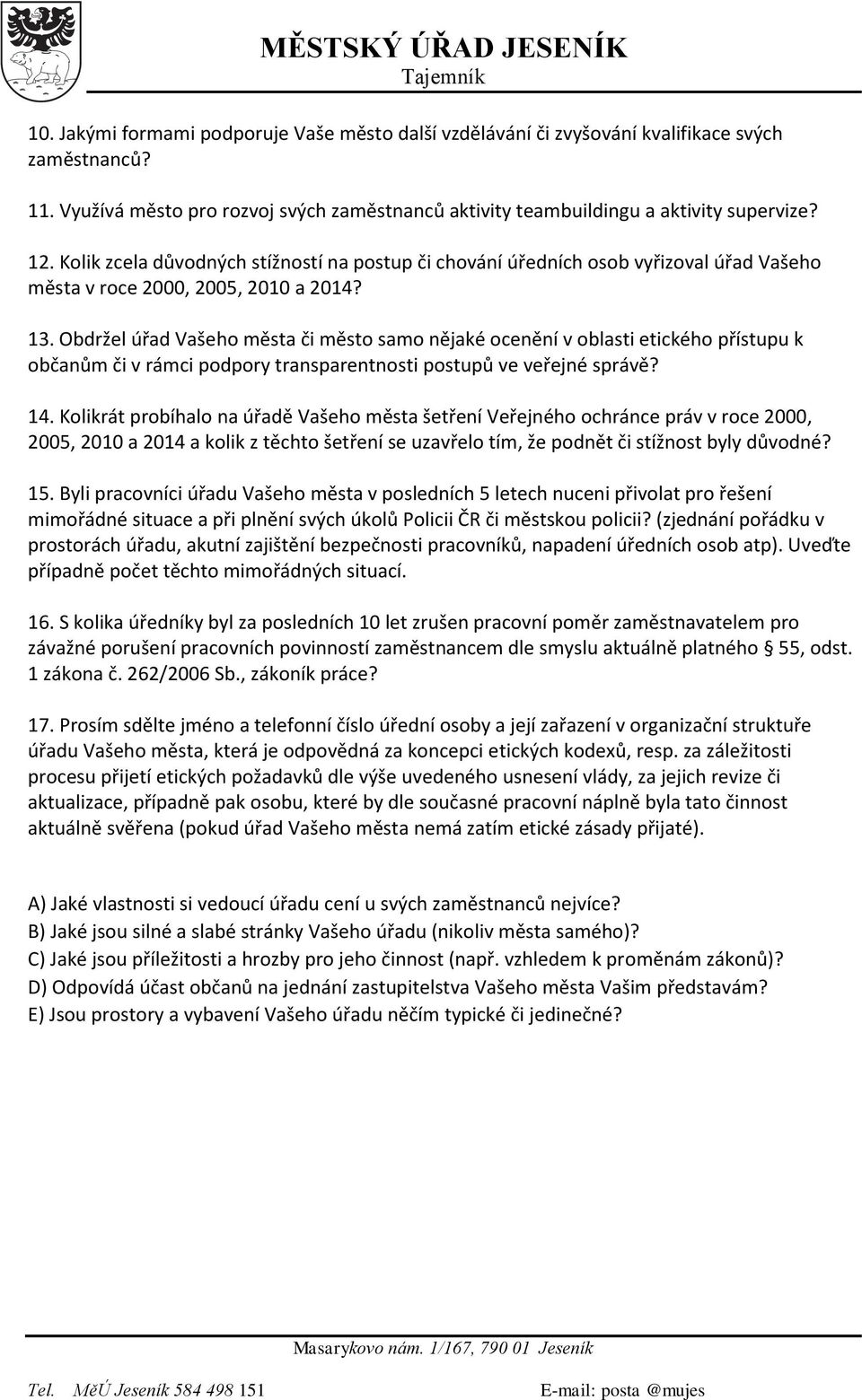 Obdržel úřad Vašeho města či město samo nějaké ocenění v oblasti etického přístupu k občanům či v rámci podpory transparentnosti postupů ve veřejné správě? 14.