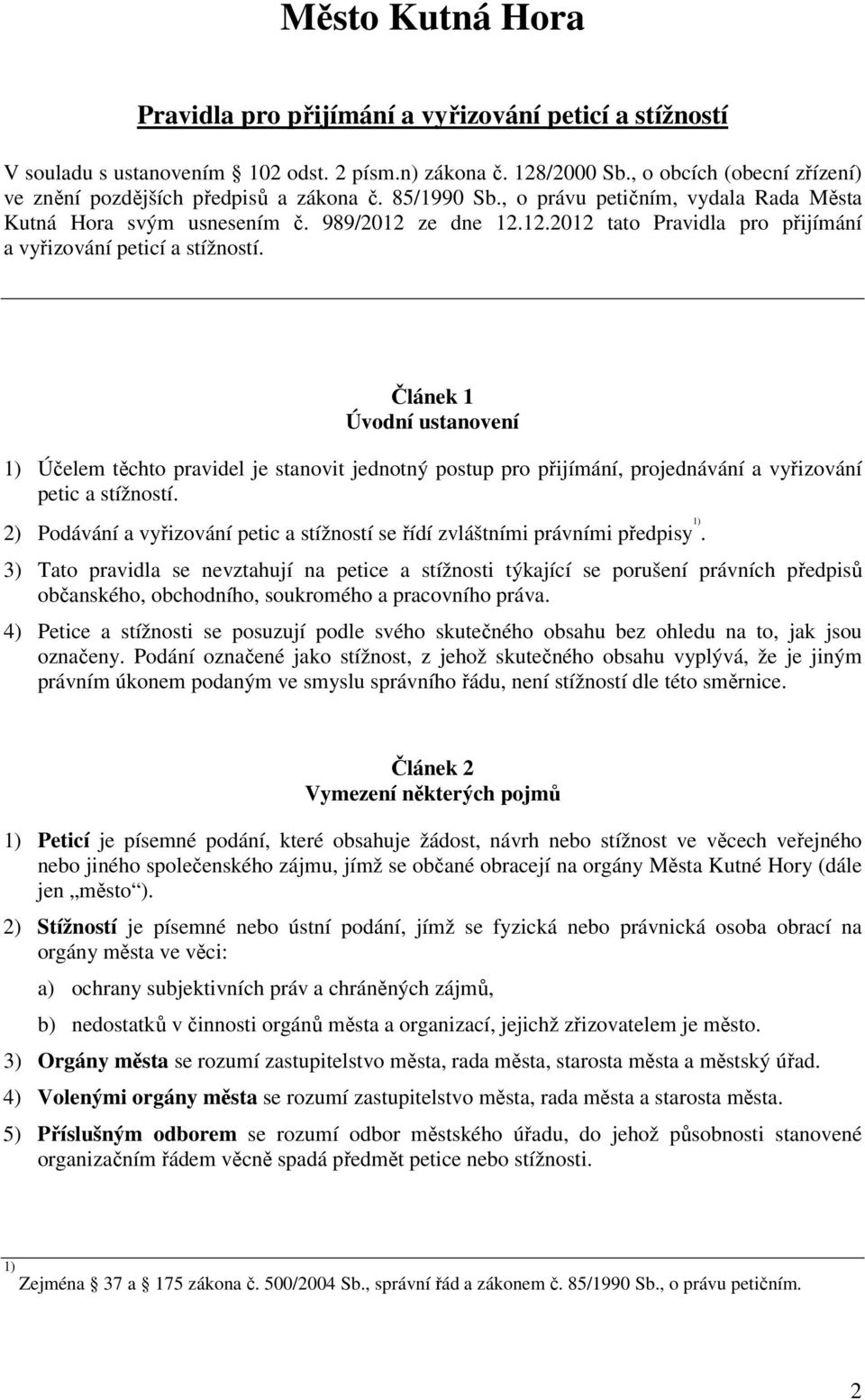 ze dne 12.12.2012 tato Pravidla pro přijímání a vyřizování peticí a stížností.