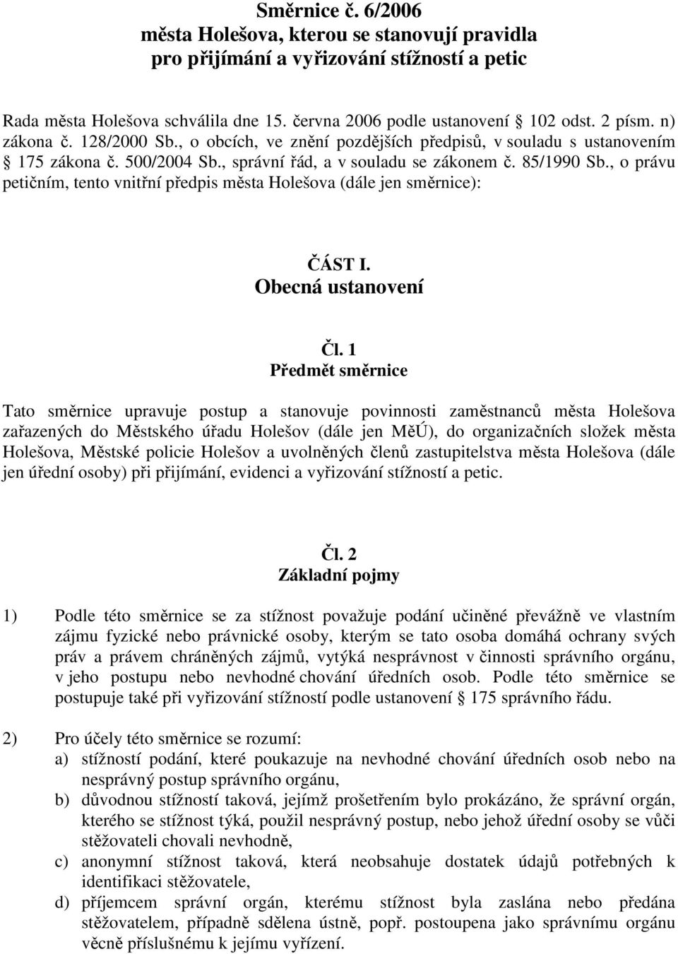, o právu petičním, tento vnitřní předpis města Holešova (dále jen směrnice): ČÁST I. Obecná ustanovení Čl.