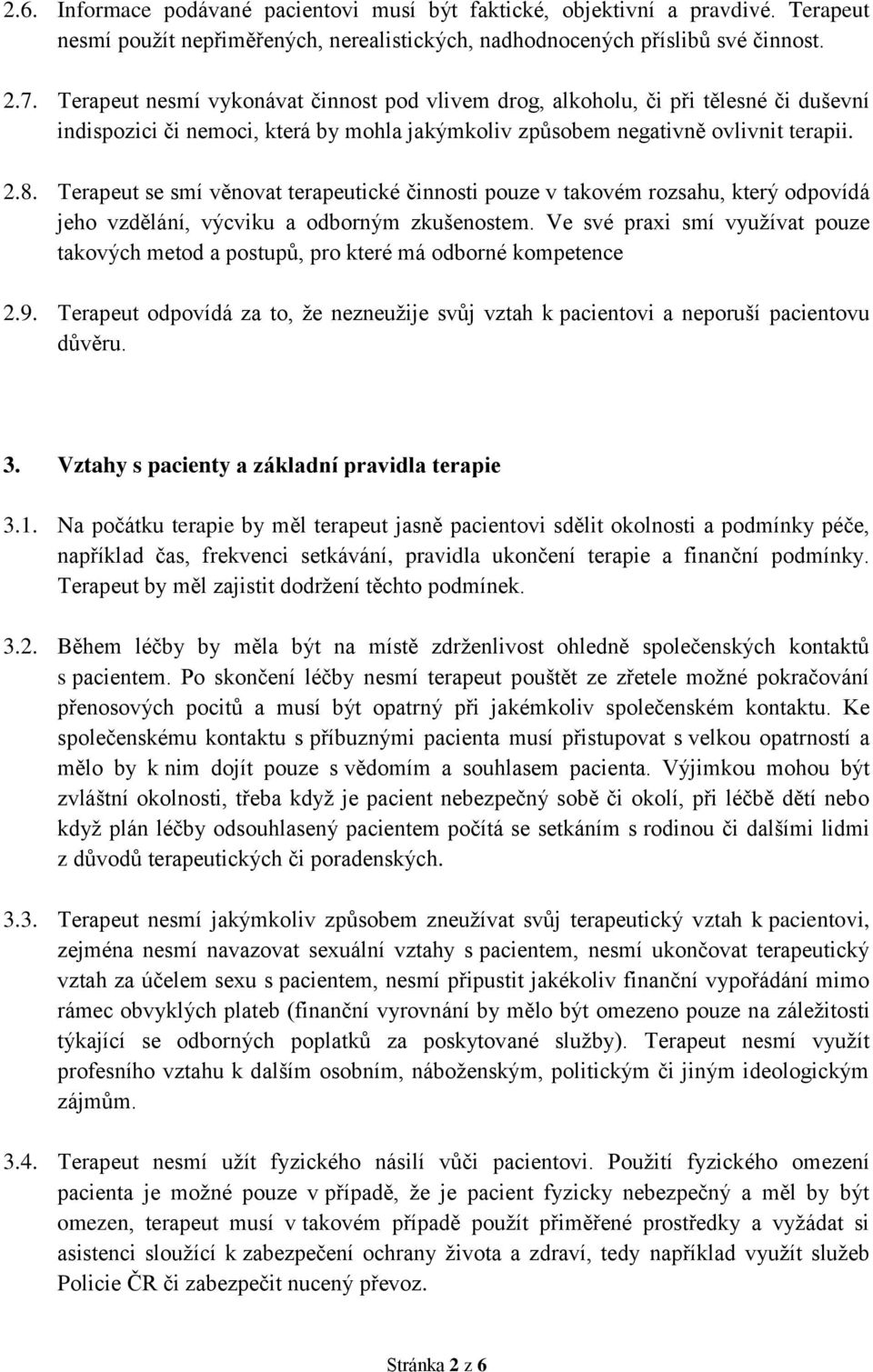 Terapeut se smí věnovat terapeutické činnosti pouze v takovém rozsahu, který odpovídá jeho vzdělání, výcviku a odborným zkušenostem.