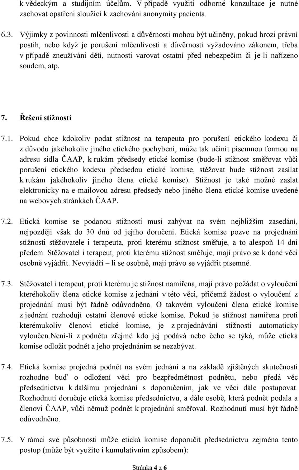 nutnosti varovat ostatní před nebezpečím či je-li nařízeno soudem, atp. 7. Řešení stížností 7.1.