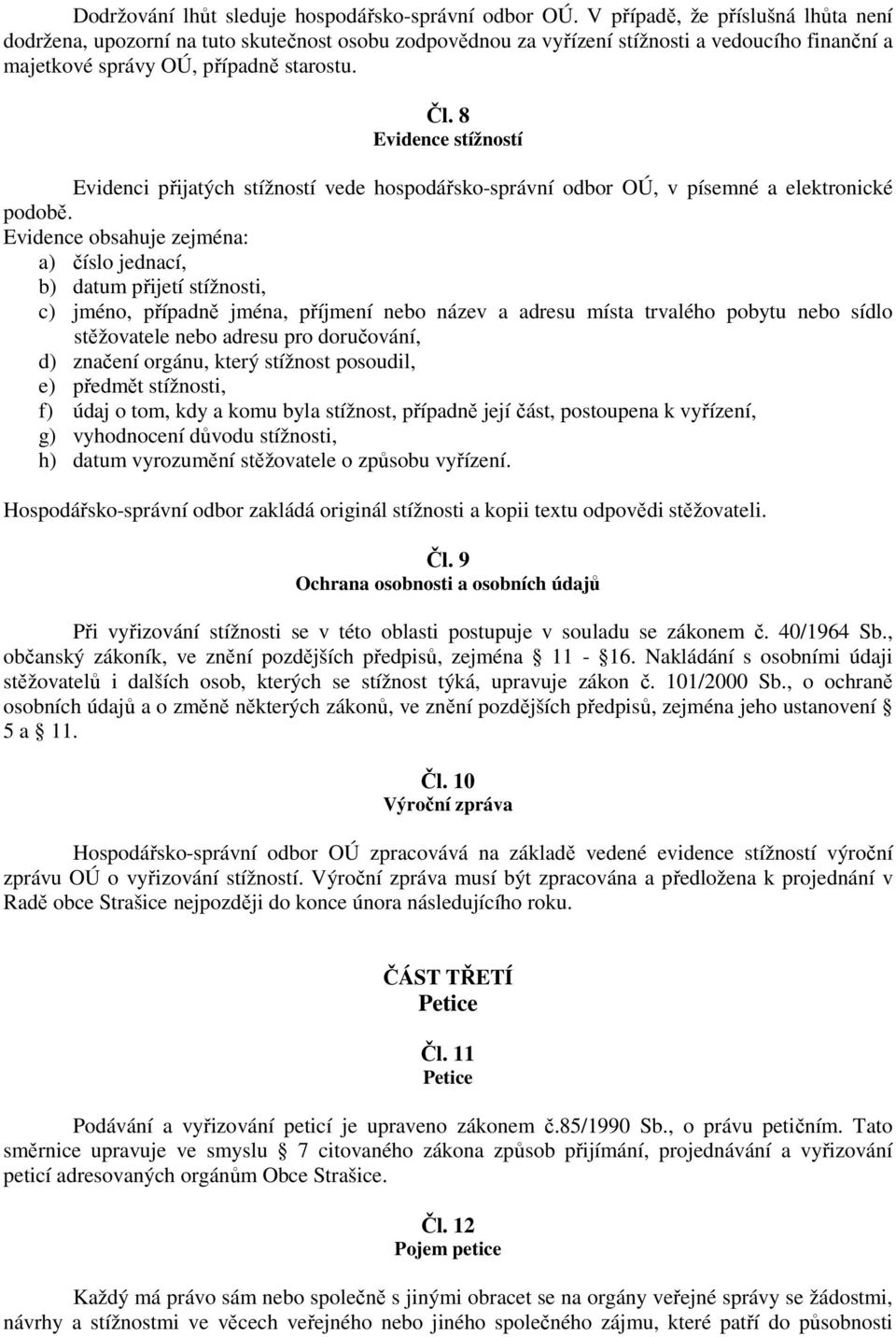 8 Evidence stížností Evidenci přijatých stížností vede hospodářsko-správní odbor OÚ, v písemné a elektronické podobě.