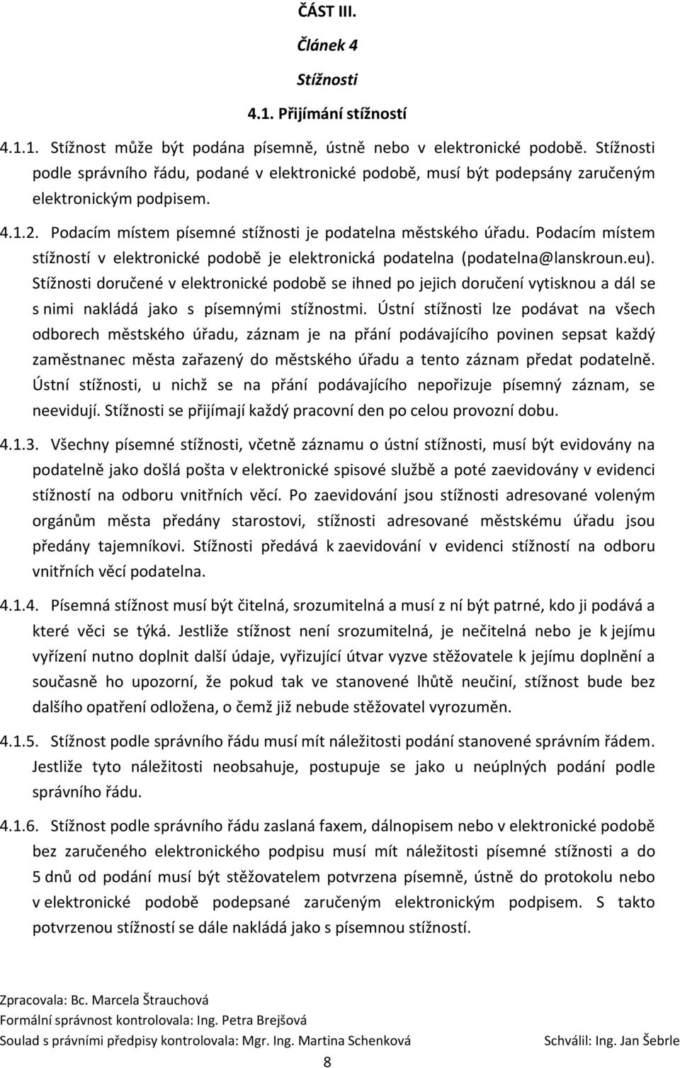 Podacím místem stížností v elektronické podobě je elektronická podatelna (podatelna@lanskroun.eu).