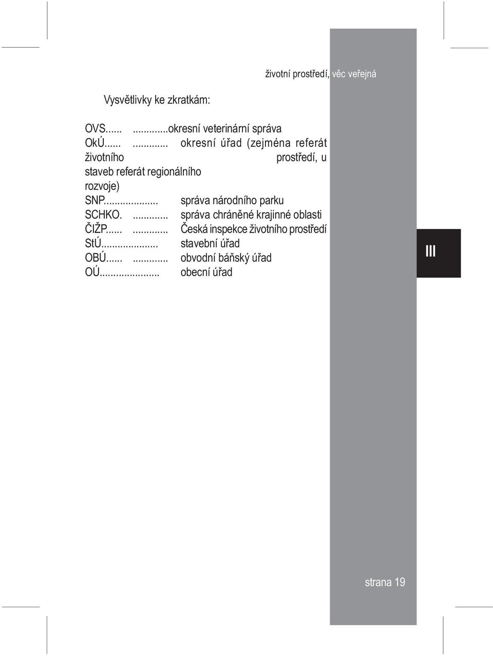 rozvoje) SNP... správa národního parku SCHKO.... správa chránìné krajinné oblasti ÈIŽP.