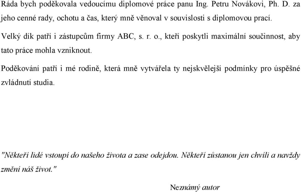 r. o., kteří poskytli maximální součinnost, aby tato práce mohla vzniknout.