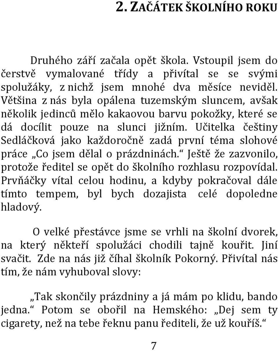 Učitelka češtiny Sedláčková jako každoročně zadá první téma slohové práce Co jsem dělal o prázdninách. Ještě že zazvonilo, protože ředitel se opět do školního rozhlasu rozpovídal.