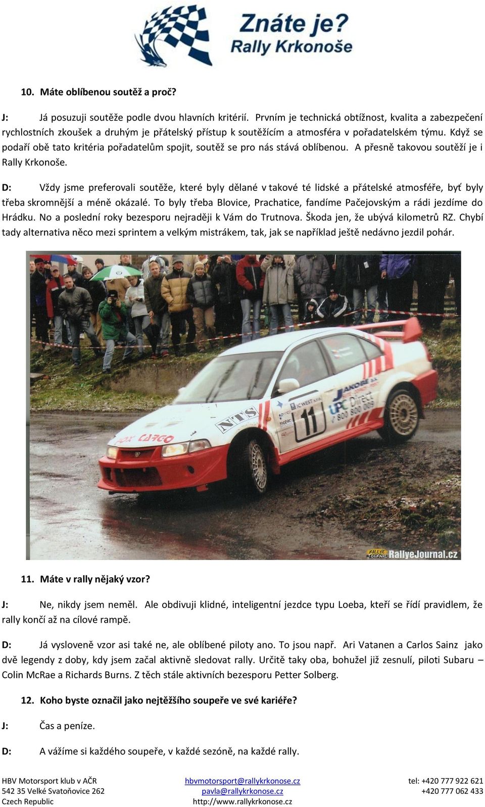 Když se podaří obě tato kritéria pořadatelům spojit, soutěž se pro nás stává oblíbenou. A přesně takovou soutěží je i Rally Krkonoše.