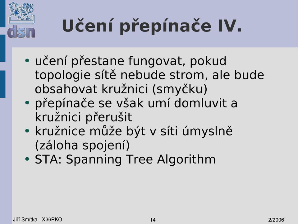 obsahovat kružnici (smyčku) přepínače se však umí domluvit a kružnici