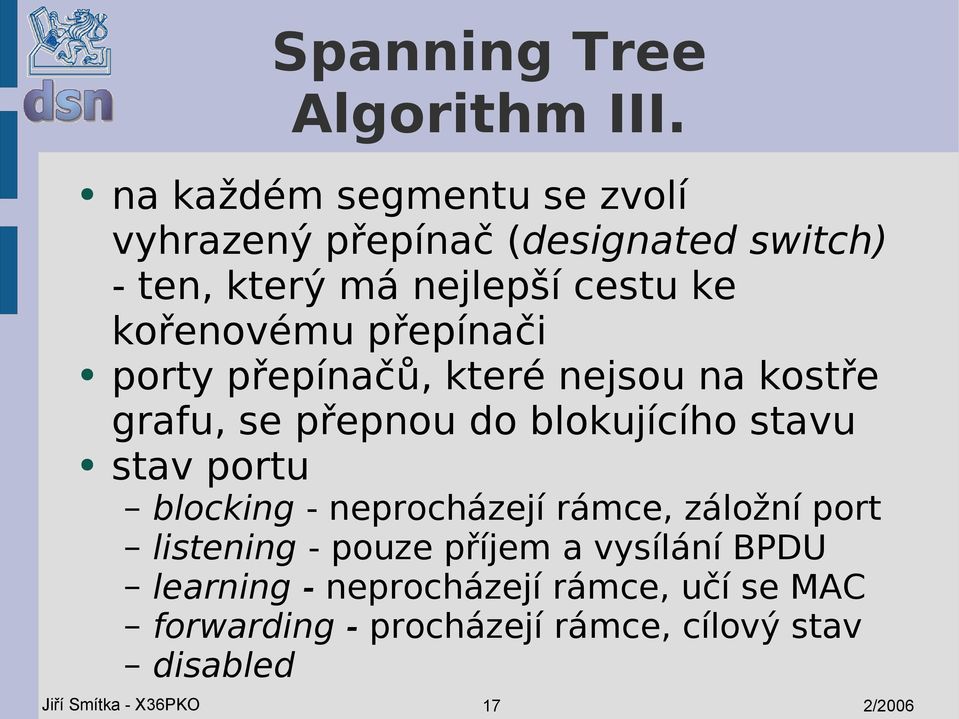 přepínači porty přepínačů, které nejsou na kostře grafu, se přepnou do blokujícího stavu stav portu blocking -