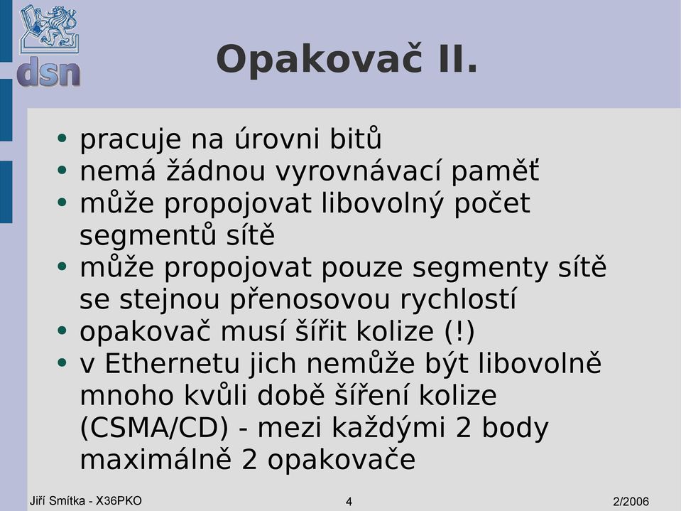 segmentů sítě může propojovat pouze segmenty sítě se stejnou přenosovou rychlostí opakovač