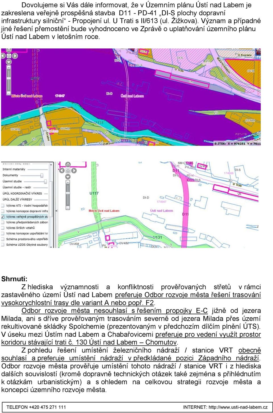 Shrnutí: Z hlediska významnosti a konfliktnosti prověřovaných střetů v rámci zastavěného území Ústí nad Labem preferuje Odbor rozvoje města řešení trasování vysokorychlostní trasy dle variant A nebo