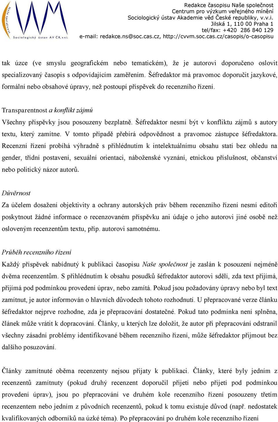 Šéfredaktor nesmí být v konfliktu zájmů s autory textu, který zamítne. V tomto případě přebírá odpovědnost a pravomoc zástupce šéfredaktora.