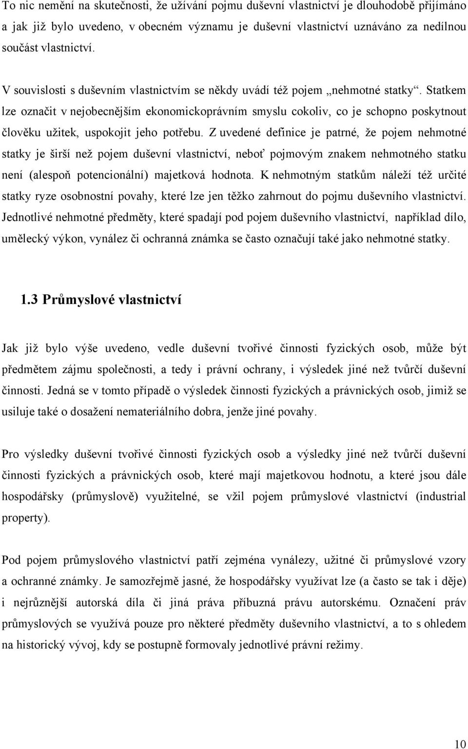 Statkem lze označit v nejobecnějším ekonomickoprávním smyslu cokoliv, co je schopno poskytnout člověku užitek, uspokojit jeho potřebu.