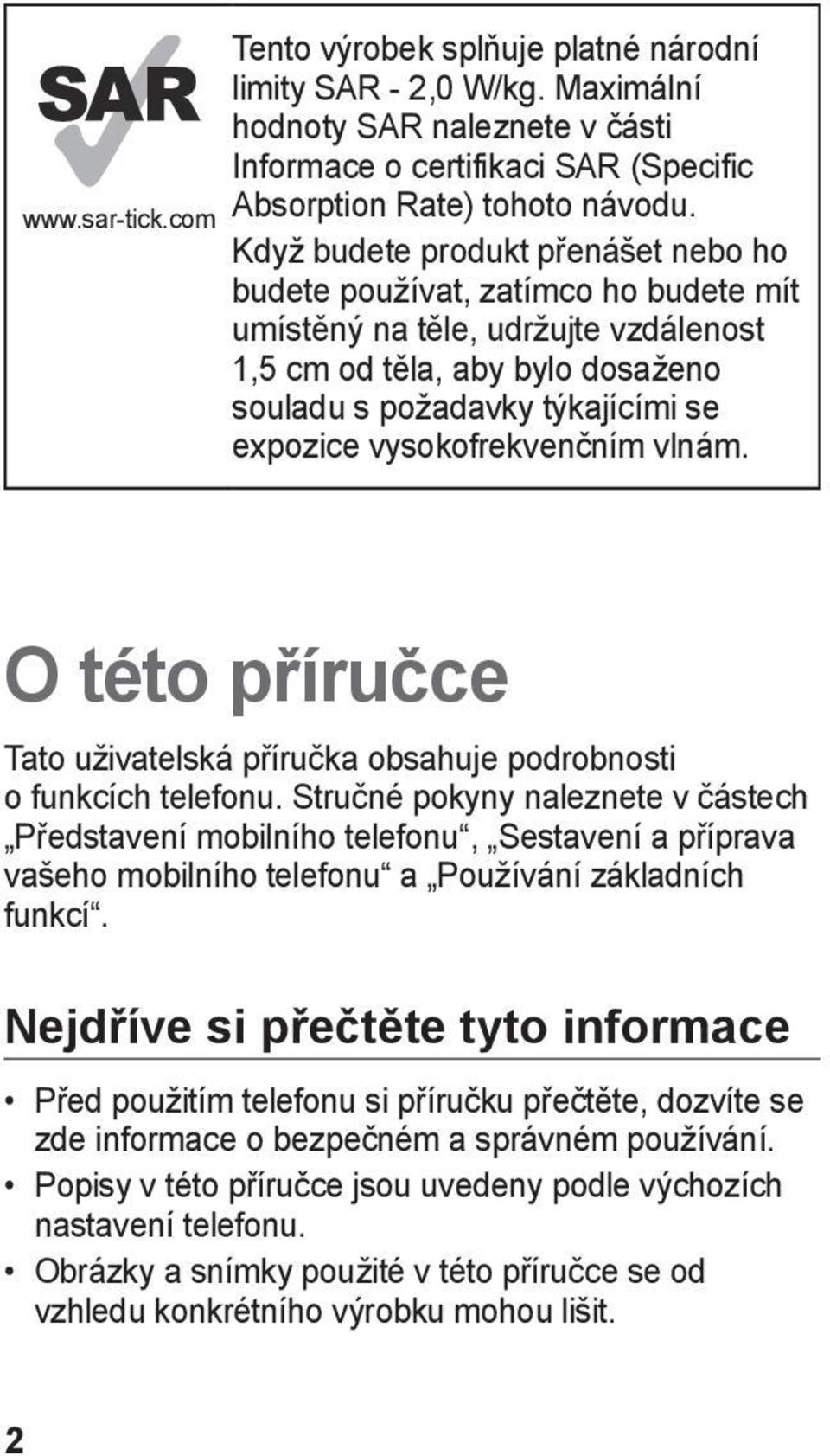 vysokofrekvenčním vlnám. O této příručce Tato uživatelská příručka obsahuje podrobnosti o funkcích telefonu.